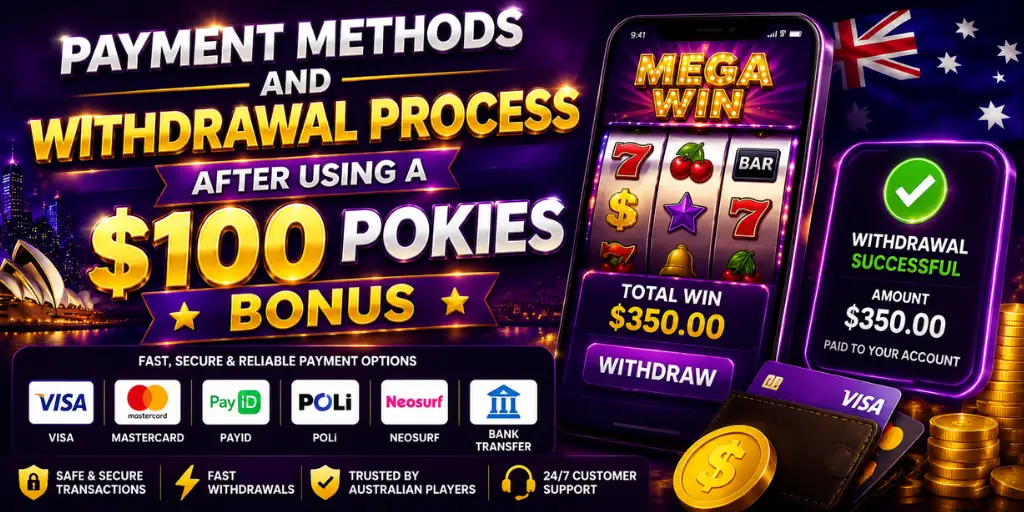 Payment Methods And Withdrawal Process After Using A $100 Pokies Bonus