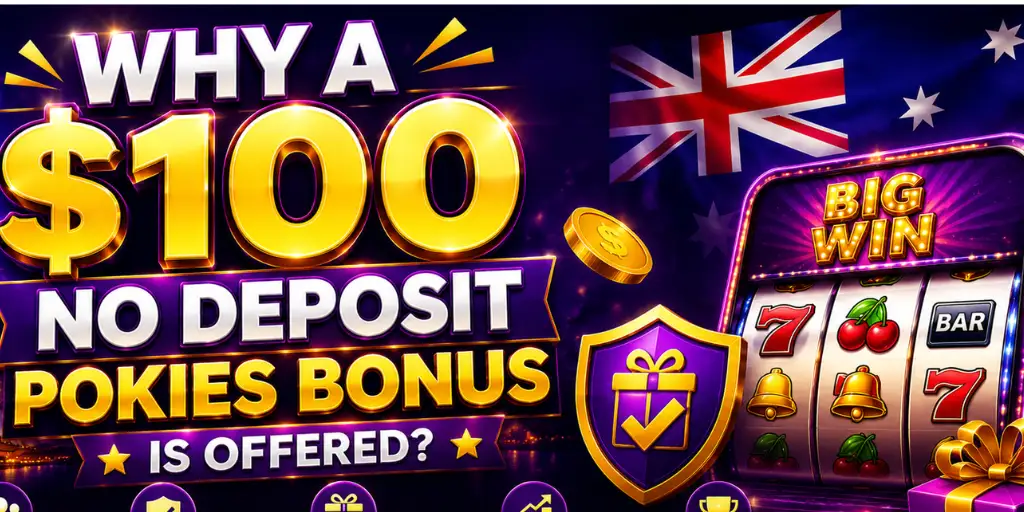 Why A $100 No Deposit Pokies Bonus Is Offered